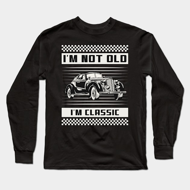 I'm Not Old I'm Classic | Vintage Car Vibe Long Sleeve T-Shirt by niclothing